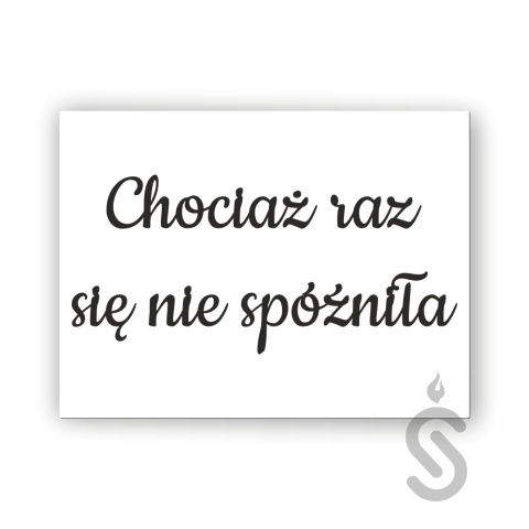 Chociaż raz się nie spóźniła - Tablica weselna Chociaż raz się nie spóźniła - Tablica weselna