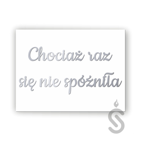 Chociaż raz się nie spóźniła - Tablica weselna Chociaż raz się nie spóźniła - Tablica weselna