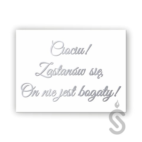 Ciociu ! zastanów się, On nie jest bogaty! - Tablica weselna Ciociu ! zastanów się, On nie jest bogaty! - Tablica weselna
