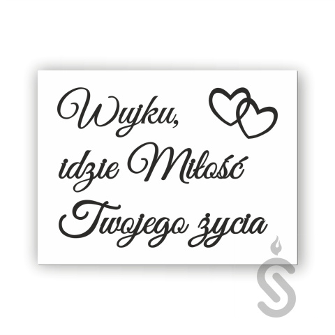 Wujku, idzie miłość Twojego życia - Tablica weselna Wujku, idzie miłość Twojego życia - Tablica weselna