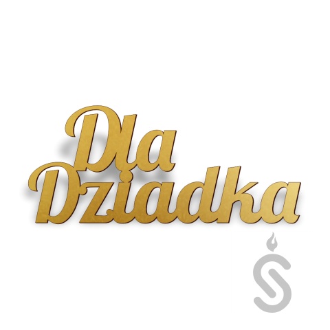 Dla Dziadka - Napis Dekoracyjny Dla Dziadka - Napis Dekoracyjny