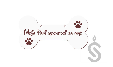 Moja Pani wychodzi za mąż tabliczka dla Psa kość Moja Pani wychodzi za mąż tabliczka dla Psa kość