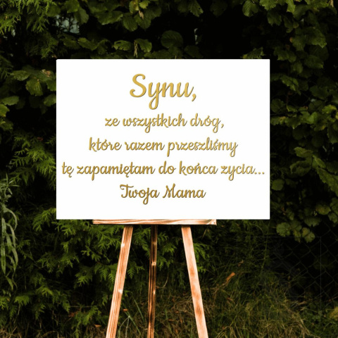 Synu, ze wszystkich dróg, które razem przeszliśmy tę zapamiętam do końca życia. Twoja Mama - Tablica weselna Synu, ze wszystkich dróg, które razem przeszliśmy tę zapamiętam do końca życia. Twoja Mama - Tablica weselna