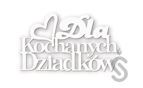 Dla Kochanych Dziadków z sercem - Napis Dekoracyjny Dla Kochanych Dziadków z sercem - Napis Dekoracyjny